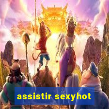 assistir sexyhot